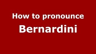 How to pronounce Bernardini