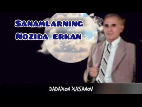 DADAXON XASANOV SANAMLARNI NOZIDA ERKAN / ДАДАХОН ХАСАНОВ САНАМЛАРНИ НОЗИДА ЕРКАН.