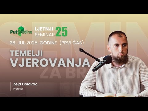 ISLAMSKI SEMINAR 26. JUL 2025. (četvrti dan) prof. Zejd Dolovac - Temelji vjerovanja (prvi čas)