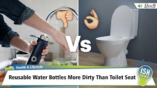 Reusable Water Bottles More Dirty Than Toilet Seat