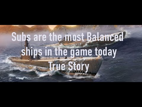 World of Warships - Subs are the most balanced ships in the game today.  True Story