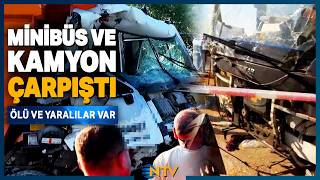Minibüs İle Kamyon Çarpıştı Ölü ve Yaralılar Var | NTV