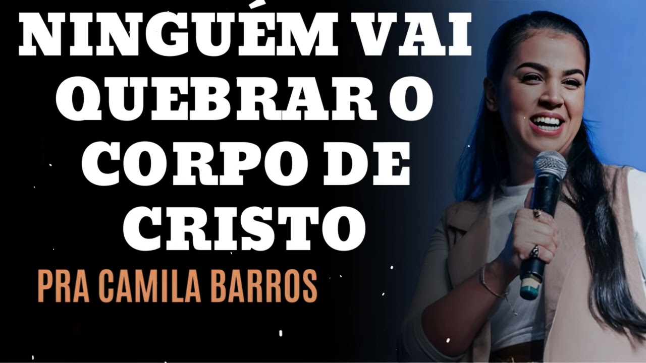 NINGUÉM VAI QUEBRAR O CORPO DE CRISTO- Pastora Camila Barros