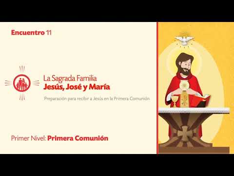 PRIMER NIVEL DE PRIMERA COMUNIÓN - TEMA 11: La Sagrada Familia, Jesús, José y María.
