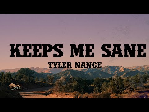 Keeps Me Sane -  Tyler Nance (Lyrics)