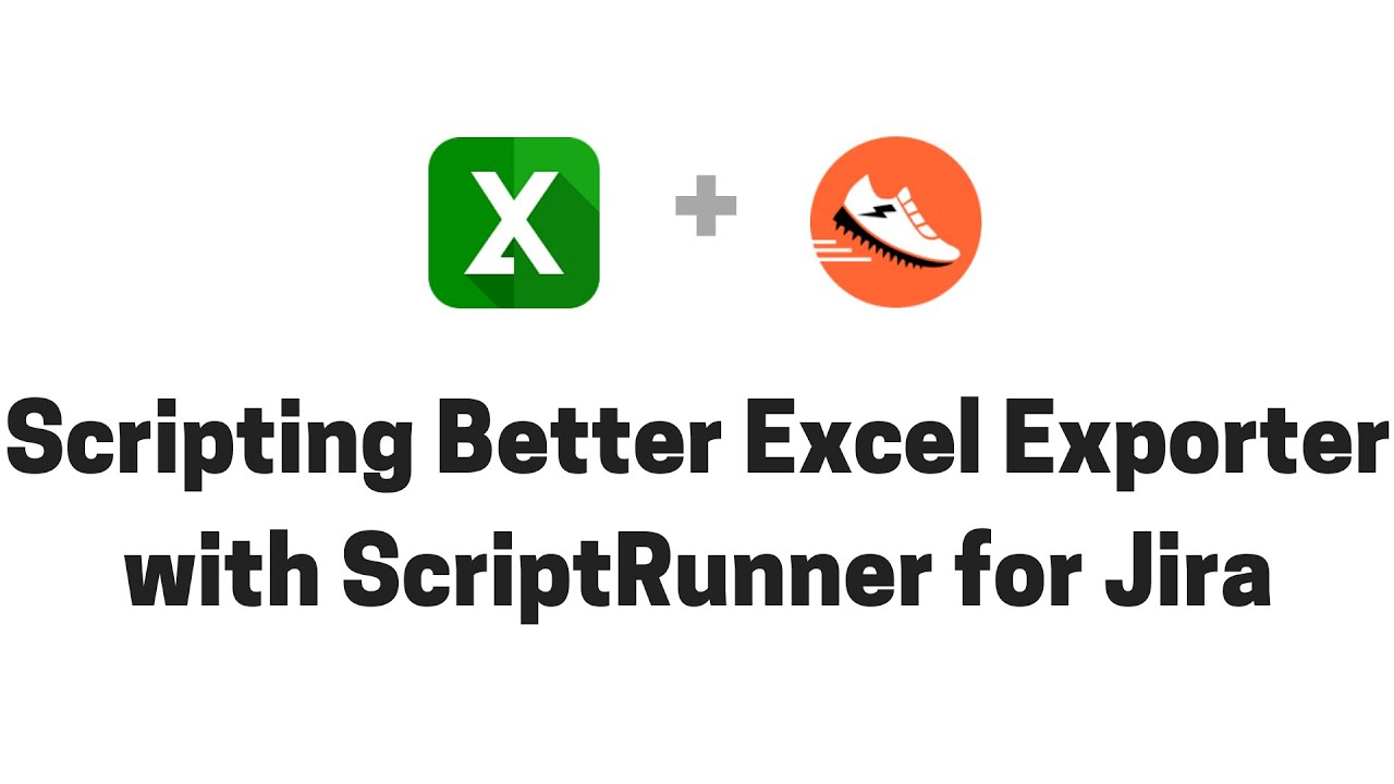 Scripting Better Excel Exporter with ScriptRunner for Jira