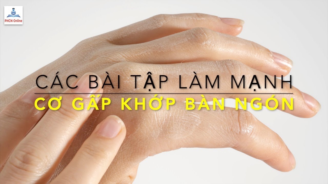 Bt36. Tập mạnh các cơ gấp khớp bàn ngón