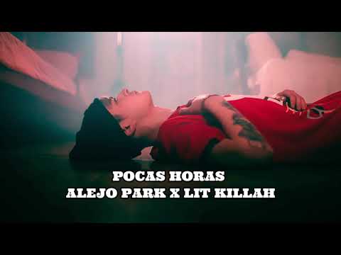 POCAS HORAS (Alejo Park X Lit Killah)