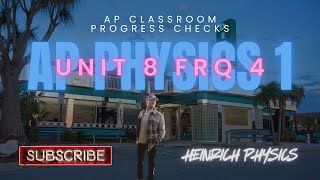 AP Physics 1: Unit 8 FRQ 4: AP CLASSROOM PROGRESS CHECK FRQ's