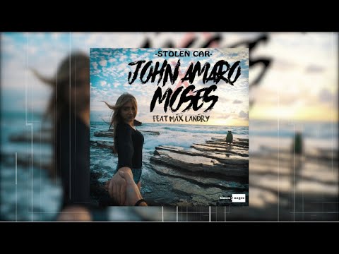 John Amaro & Moses Feat. Max Landry - Stolen Car (Official Audio)
