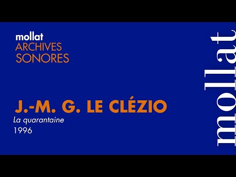 Archives Sonores - J.M. G. Le Clézio - La quarantaine