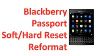 Blackberry Passport - Soft Reset and Factory Reformat
