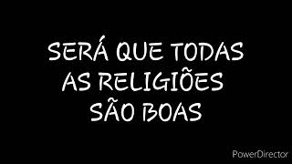 DISCURSO: SERÁ QUE TODAS AS RELIGIÕES SÃO BOAS