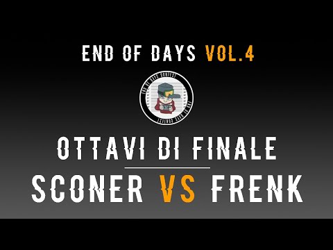 End of Days Contest VOL.4 - Ottavi: Sconer vs Frenk