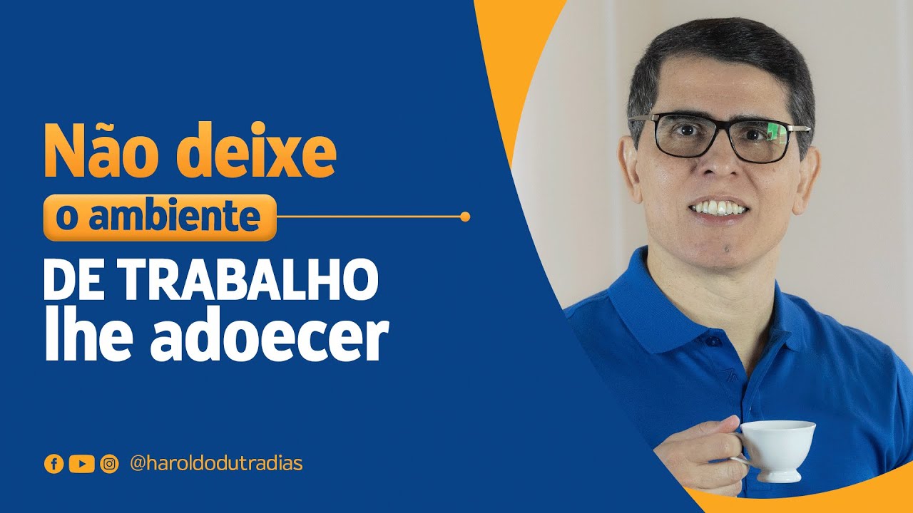 NÃO DEIXE O AMBIENTE DE TRABALHO LHE ADOECER!
