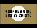 Grande amigo nos es Cristo