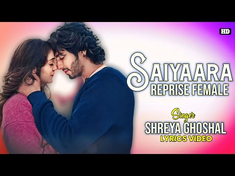 Saiyaara Reprise Female Lyrics - Shreya Ghoshal | Saiyaara | Irshad Kamil | Ahaan Panday|Aneet Padda