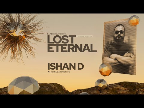 LA FORESTA PRESENTS LOST IN THE ETERNAL - ISHAN D