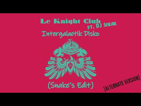 Le Knight Club ft. DJ Sneak - Intergalactik Disko (Snake's Edit - Alternate Version)