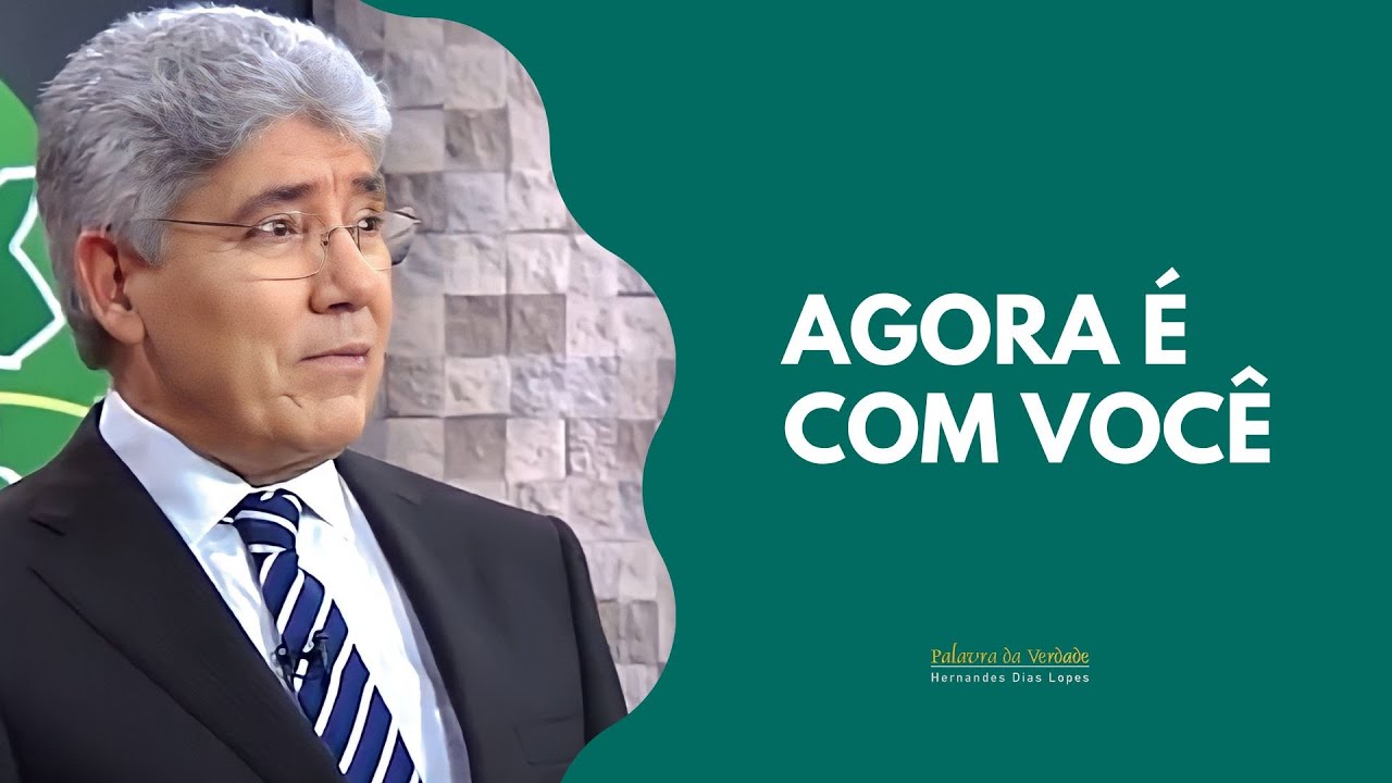 AGORA É COM VOCÊ - Hernandes Dias Lopes