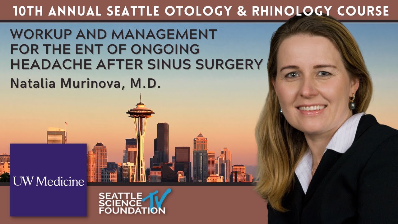 Workup and Management for the ENT of Ongoing Headache After Sinus Surgery- Natalia Murinova, M.D.