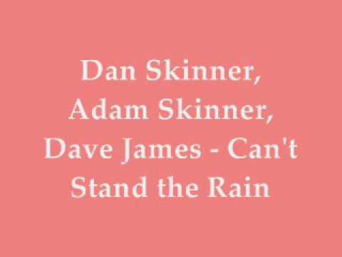 Dan Skinner, Adam Skinner, Dave James - Can't Stand the Rain