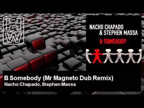 Nacho Chapado, Stephen Massa - B Somebody - Mr Magneto Dub Remix - HouseWorks