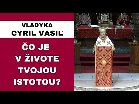 Peniaze považujeme za istotu - VLADYKA CYRIL VASIĽ – HOMÍLIA / KÁZEŇ