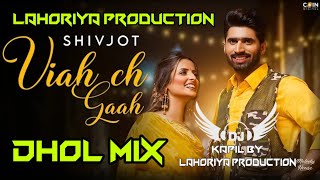 Viah Ch Gaah Shivjot Dhol Remix Lahoriya Productio