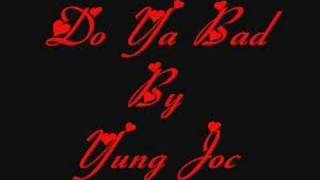 Do Ya Bad~Yung Joc~Jazzy G