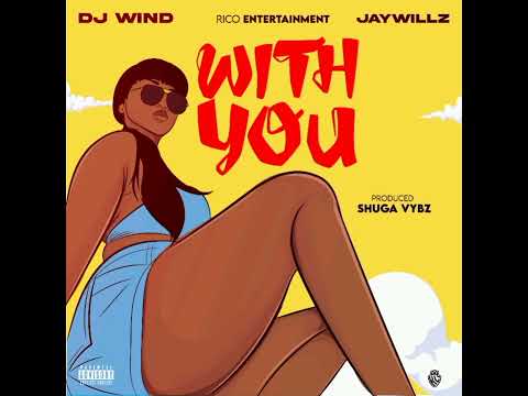 dj wind ft jaywillz -  with you(official audio)
