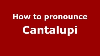 How to pronounce Cantalupi
