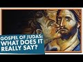Gospel of Judas: What Does It Really Say? Gospel of Judas: What Does It Really Say?