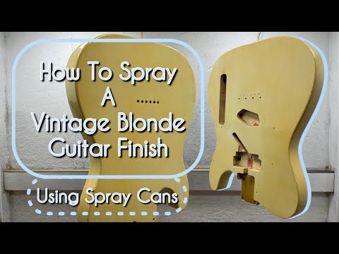 How To Spray A Vintage Blonde Guitar Finish - Using Spray Cans