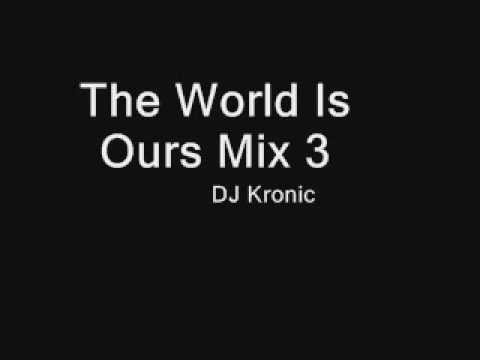 The World Is Ours Mix 3 - DJ Kronic