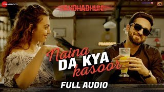 Naina Da Kya Kasoor - Full Audio  AndhaDhun  Ayush