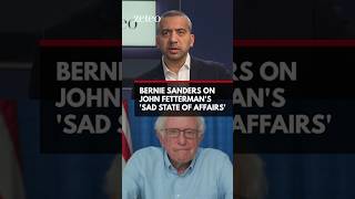 Bernie Sanders on John Fetterman's 'Sad State of Affairs'