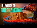 la leyenda de Quetzalcóatl