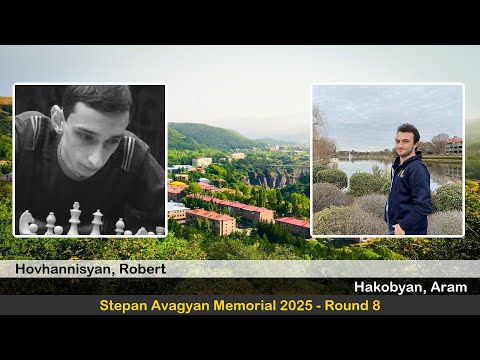 GM Robert Hovhannisyan vs GM Aram Hakobyan | Stepan Avagyan Memorial 2025 | Round 8