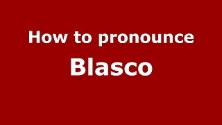 How to pronounce Blasco