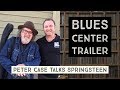 Blues Center Trailer - Peter Case talks Bruce Springsteen