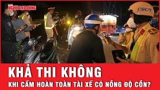 Đại biểu Quốc hội nêu quan điểm khác nhau về việc xử phạt vi phạm nồng độ cồn | Tin tức