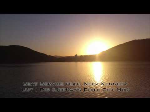 Beat Service feat. Neev Kennedy-But I Did (BeeKay's Chill Out Mix)