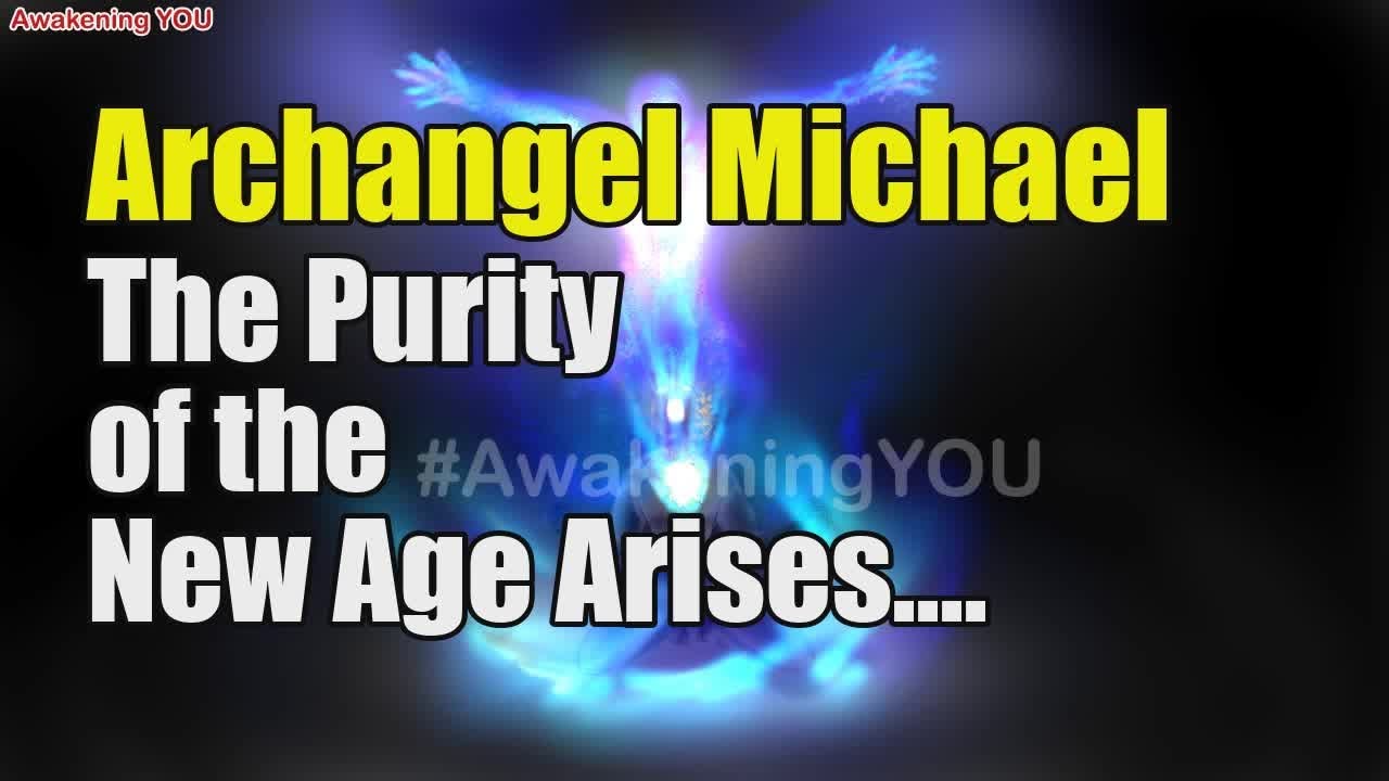 Archangel Michael ~ The Purity of the New Age Arises | Awakening YOU