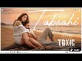 Tabaahi Toxic Song Thenameisyash 19 03 2026 Coming Soon Toxic Movie Rocky Bhai