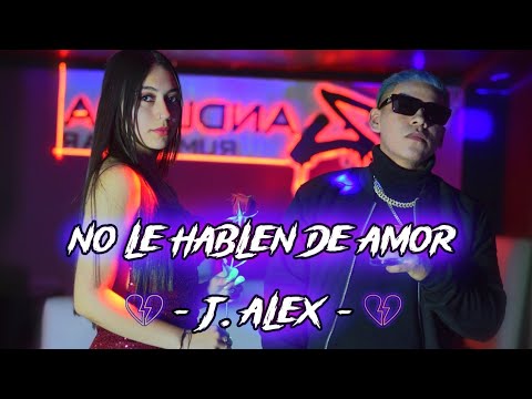 J.ALEX 🥀 ❌️NO LE HABLEN DE AMOR❌️🥀 [VIDEO OFICIAL]
