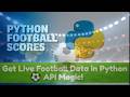 Watch Me INSTANTLY Get Live Football Data In Python API Magic