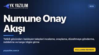B2B Yetkili: Numune Talebini Onaylama, Düzeltmeye Gönderme ve Sevk Bilgisi | YK 