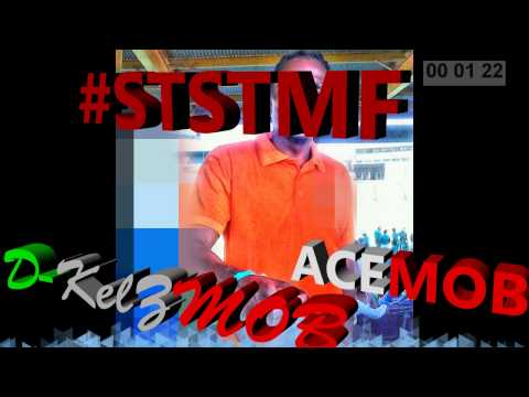 #STSTMF - D-KelZMOB ft. ACEMOB (Explicit)