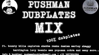 PUSHMAN DUBPLATES MIX ft. bounty killa, capleton, shabba ranks, damian marley & many more